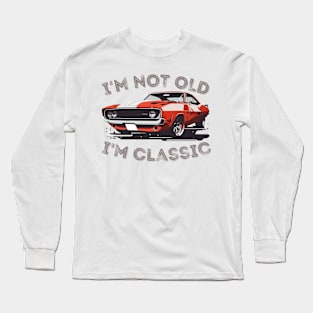 I'm Not Old I'm Classic Long Sleeve T-Shirt